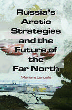 Russia's Arctic Strategies and the Future of the Far North