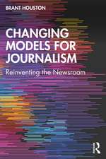 Changing Models for Journalism: Reinventing the Newsroom