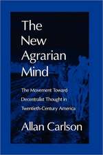 The New Agrarian Mind: The Movement Toward Decentralist Thought in Twentieth-Century America