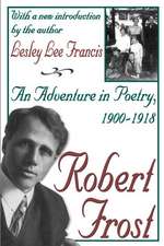 Robert Frost: An Adventure in Poetry, 1900-1918