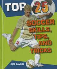 Top 25 Soccer Skills, Tips, and Tricks