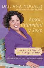 Amor, Intimidad y Sexo: Una Guia Para La Pareja Latina = Love, Intimacy and Sex