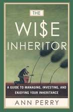 The Wise Inheritor: A Guide to Managing, Investing and Enjoying Your Inheritance