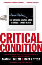 Critical Condition: How Health Care in America Became Big Business--And Bad Medicine