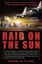 Raid on the Sun: Inside Israel's Secret Campaign That Denied Saddam the Bomb