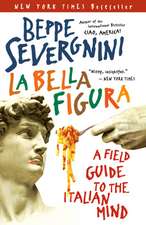 La Bella Figura: A Field Guide to the Italian Mind