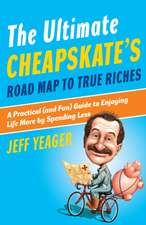 The Ultimate Cheapskate's Road Map to True Riches: A Practical (and Fun) Guide to Enjoying Life More by Spending Less