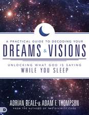 A Practical Guide to Decoding Your Dreams and Visions