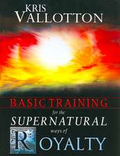 Basic Training for the Supernatural Ways of Royalty