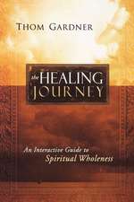 The Healing Journey: An Interactive Guide to Spiritual Wholeness