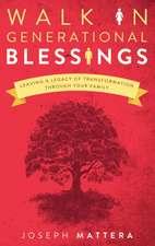 Walk in Generational Blessings: Leaving a Legacy of Transformation Through Your Family