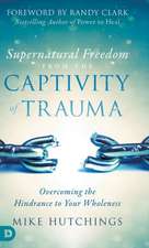 Supernatural Freedom from the Captivity of Trauma