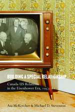 Building a Special Relationship: Canada-US Relations in the Eisenhower Era, 1953–61