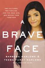 A Brave Face: Two Cultures, Two Families, and the Iraqi Girl Who Bound Them Together