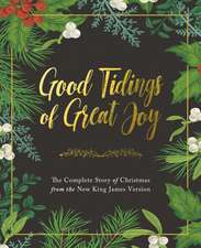 Good Tidings of Great Joy: The Complete Story of Christmas from the New King James Version