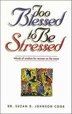 Too Blessed to Be Stressed: Words of Wisdom for Women on the Move