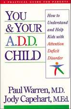 You and Your A.D.D. Child: How to Understand and Help Kids with Attention Deficit Disorder