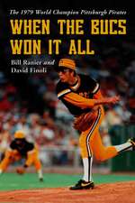 When the Bucs Won It All: The 1979 World Champion Pittsburgh Pirates