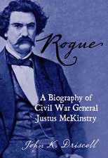 Rogue: A Biography of Civil War General Justus McKinstry