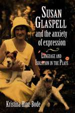 Susan Glaspell And the Anxiety of Expression: Language And Isolation in the Plays