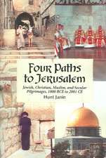 Four Paths to Jerusalem: Jewish, Christian, Muslim, and Secular Pilgrimages, 1000 BCE to 2001 CE