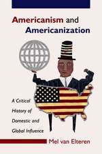 Americanism and Americanization: A Critical History of Domestic and Global Influence