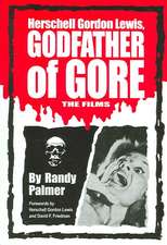 Herschell Gordon Lewis, Godfather of Gore: The Films