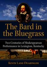 The Bard in the Bluegrass: Two Centuries of Shakespearean Performance in Lexington, Kentucky