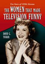 The Women Who Made Television Funny: Ten Stars of 1950s Sitcoms