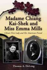 Madame Chiang Kai-Shek and Miss Emma Mills: China's First Lady and Her American Friend