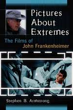 Pictures about Extremes: The Films of John Frankenheimer