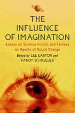 The Influence of Imagination: Essays on Science Fiction and Fantasy as Agents of Social Change