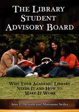 Library Student Advisory Board: Why Your Academic Library Needs It and How to Make It Work