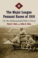 The Major League Pennant Races of 1916: The Most Maddening Baseball Melee in History