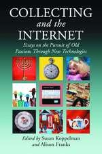 COLLECTING AND THE INTERNET: Essays on the Pursuit of Old Passions Through New Technologies