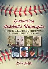 Evaluating Baseball's Managers: A History and Analysis of Performance in the Major Leagues, 1876-2008