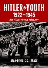 Hitler Youth, 1922-1945: An Illustrated History