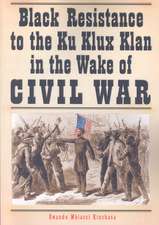 Black Resistance to the Ku Klux Klan in the Wake of Civil War