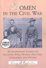 Women in the Civil War: Extraordinary Stories of Soldiers, Spies, Nurses, Doctors, Crusaders, and Others