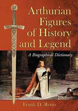 Arthurian Figures of History and Legend: A Biographical Dictionary