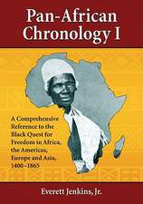 Pan-African Chronology I: A Comprehensive Reference to the Black Quest for Freedom in Africa, the Americas, Europe and Asia, 1400-1865