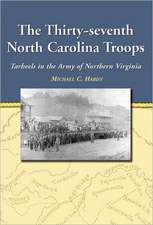 The Thirty-Seventh North Carolina Troops: Tar Heels in the Army of Northern Virginia