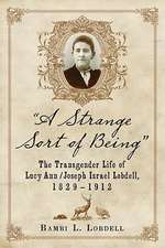 A Strange Sort of Being: The Transgender Life of Lucy Ann / Joseph Israel Lobdell, 18291912