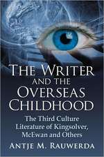 The Writer and the Overseas Childhood: The Third Culture Literature of Kingsolver, McEwan and Others