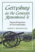 Gettysburg as the Generals Remembered It: Postwar Perspectives of Ten Commanders