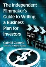 The Independent Filmmaker's Guide to Writing a Business Plan for Investors, 2D Ed.