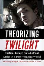 Theorizing Twilight: Critical Essays on What's at Stake in a Post-Vampire World