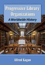 Progressive Library Organizations a Worldwide History