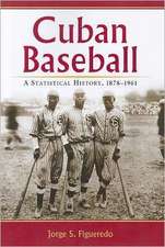 Cuban Baseball: A Statistical History, 1878-1961