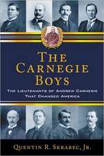 The Carnegie Boys: The Lieutenants of Andrew Carnegie That Changed America